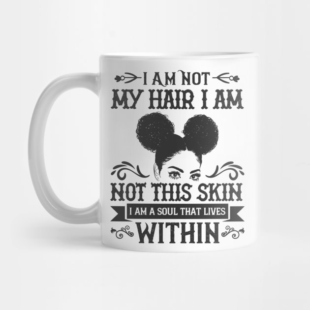 I am not my hair I am not this skin I am a soul that lives within by UrbanLifeApparel